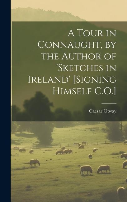 A Tour in Connaught, by the Author of sketches in Ireland [Signing Himself C.O.]