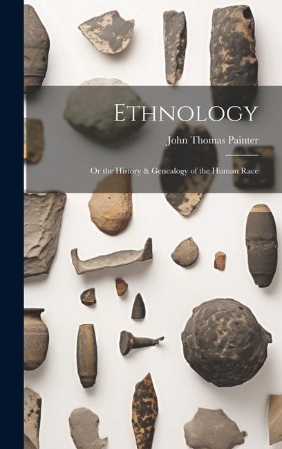 Ethnology: Or the History & Genealogy of the Human Race