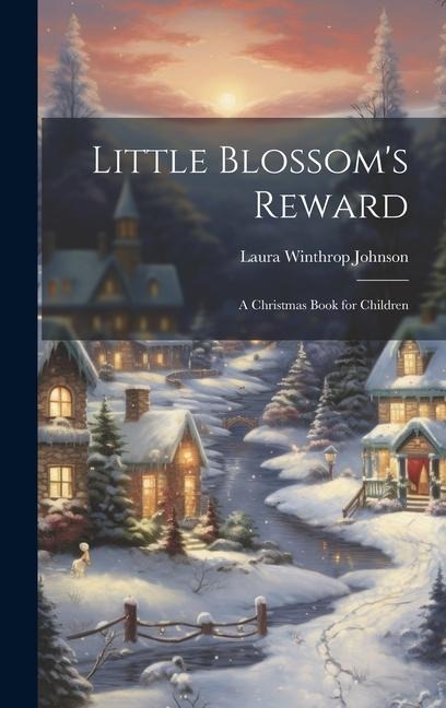 Little Blossom's Reward: A Christmas Book for Children
