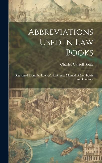 Abbreviations Used in Law Books: Reprinted From the Lawyer's Reference Manual of Law Books and Citations