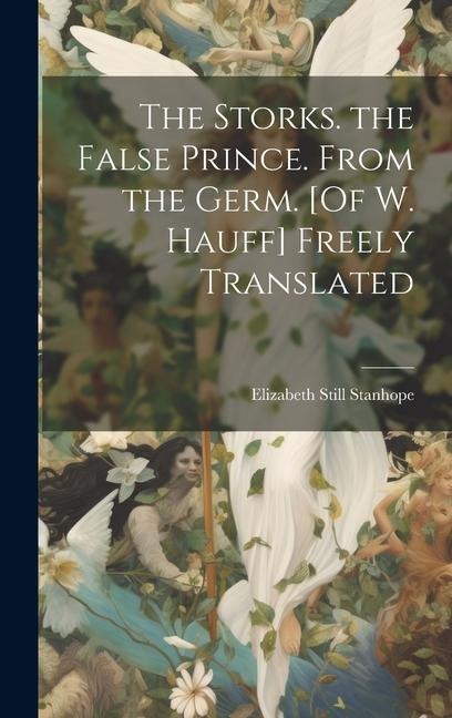 The Storks. the False Prince. From the Germ. [Of W. Hauff] Freely Translated