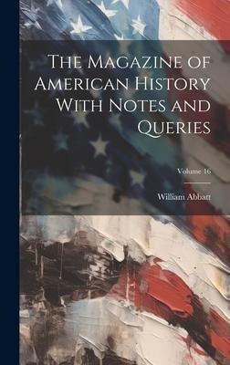 The Magazine of American History With Notes and Queries; Volume 16
