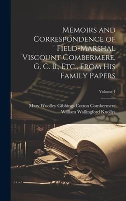 Memoirs and Correspondence of Field-Marshal Viscount Combermere, G. C. B., Etc., From His Family Papers; Volume 1