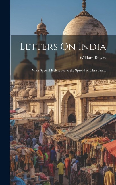 Letters On India: With Special Reference to the Spread of Christianity