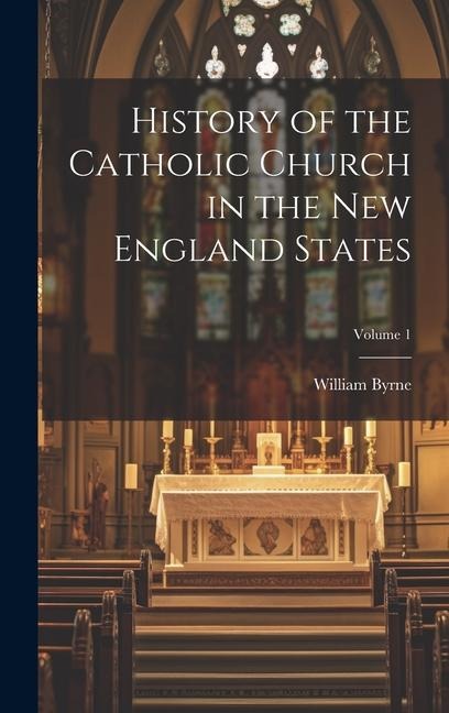 History of the Catholic Church in the New England States; Volume 1