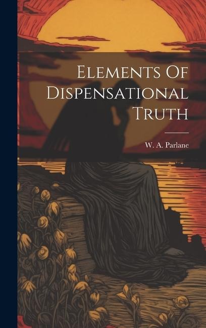 Elements Of Dispensational Truth
