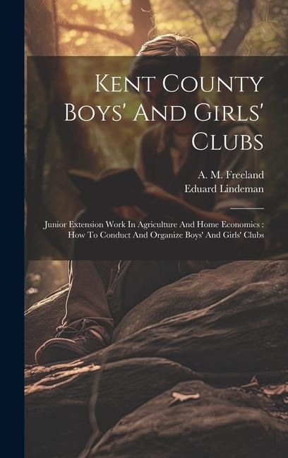 Kent County Boys And Girls Clubs: Junior Extension Work In Agriculture And Home Economics: How To Conduct And Organize Boys And Girls Clubs