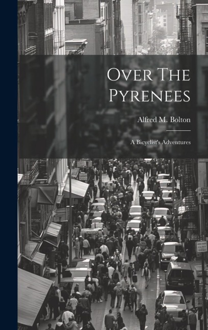 Over The Pyrenees: A Bicyclist's Adventures