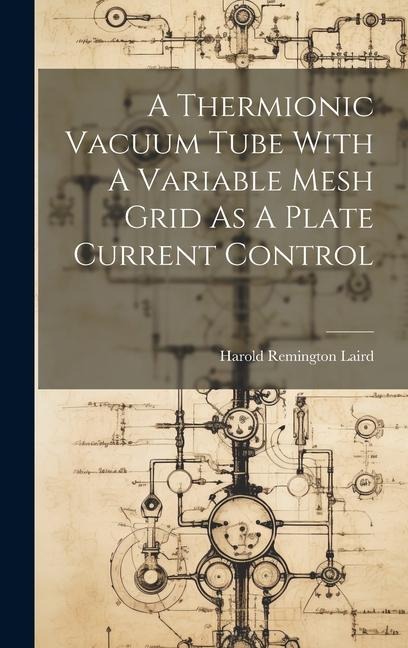 A Thermionic Vacuum Tube With A Variable Mesh Grid As A Plate Current Control