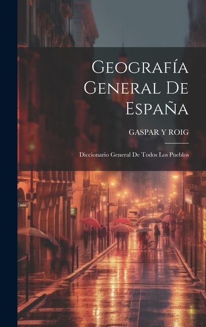 Geografía General De España: Diccionario General De Todos Los Pueblos