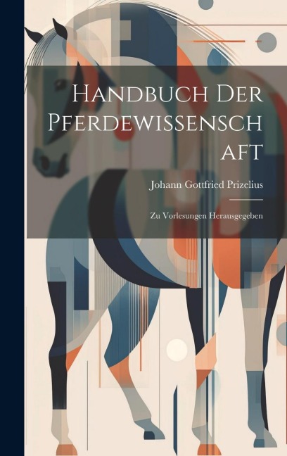 Handbuch Der Pferdewissenschaft: Zu Vorlesungen Herausgegeben