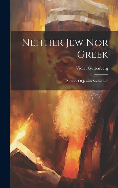 Neither Jew Nor Greek: A Story Of Jewish Social Life
