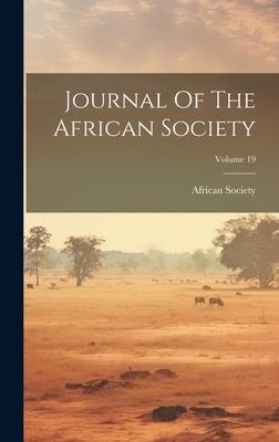 Journal Of The African Society; Volume 19