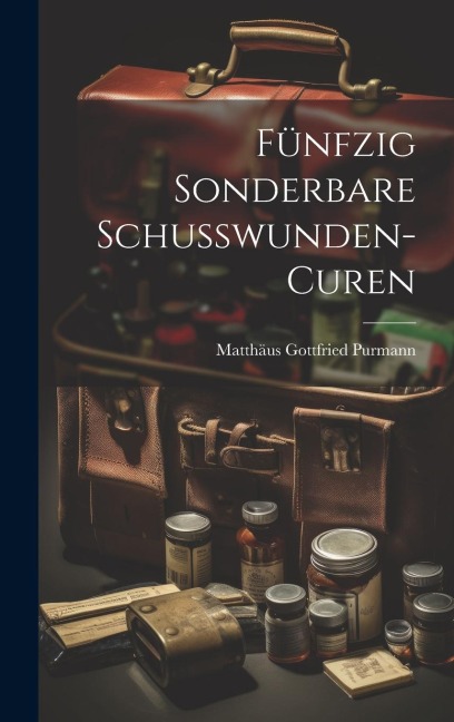 Fünfzig Sonderbare Schußwunden-curen