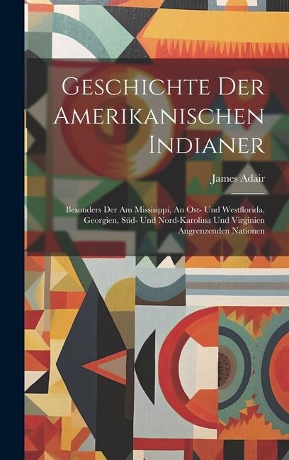 Geschichte Der Amerikanischen Indianer: Besonders Der Am Missisippi, An Ost- Und Westflorida, Georgien, Süd- Und Nord-karolina Und Virginien Angrenzenden Nationen