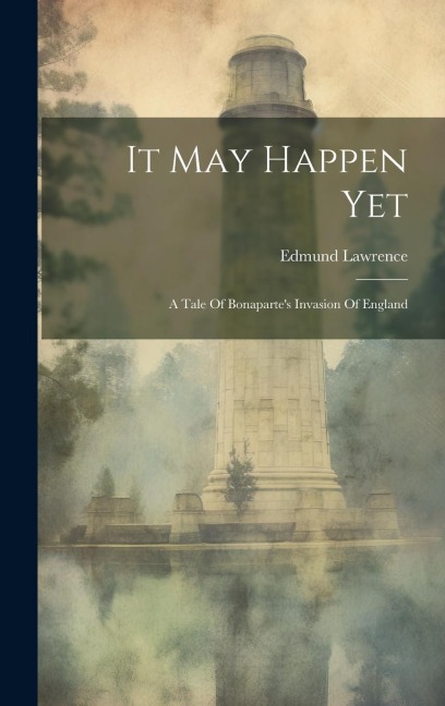 It May Happen Yet: A Tale Of Bonaparte's Invasion Of England