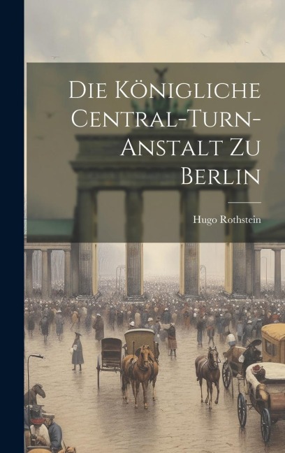 Die Königliche Central-turn-anstalt Zu Berlin