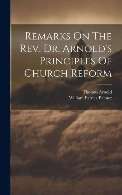 Remarks On The Rev. Dr. Arnolds Principles Of Church Reform