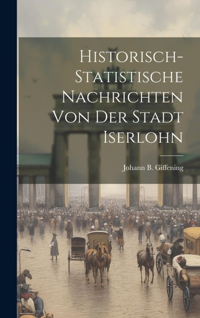 Historisch-statistische Nachrichten Von Der Stadt Iserlohn