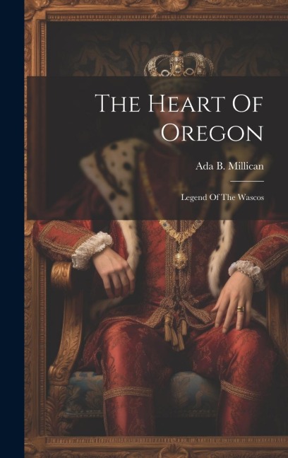 The Heart Of Oregon: Legend Of The Wascos