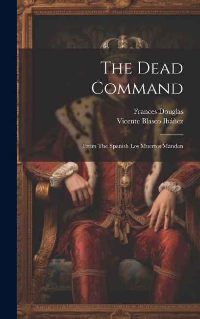 The Dead Command: From The Spanish Los Muertos Mandan