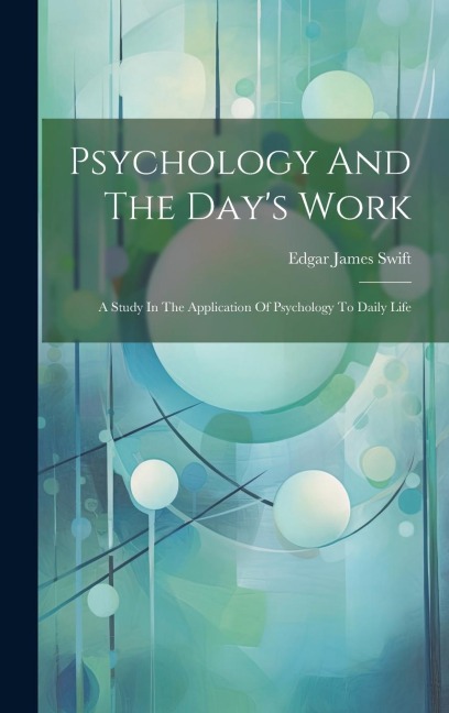Psychology And The Days Work: A Study In The Application Of Psychology To Daily Life