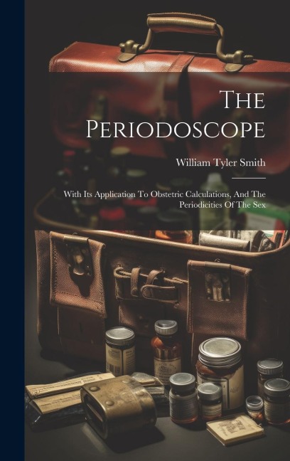 The Periodoscope With Its Application To Obstetric Calculations, And The Periodicities Of The Sex