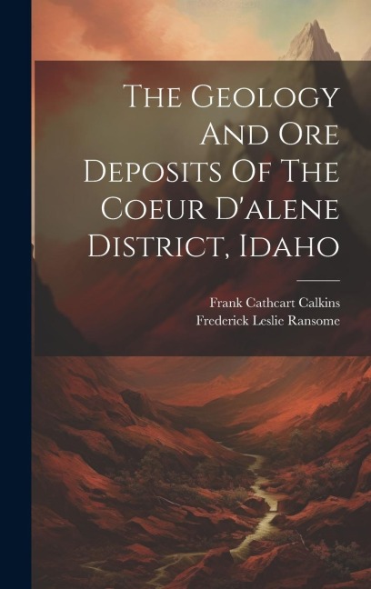 The Geology And Ore Deposits Of The Coeur Dalene District, Idaho