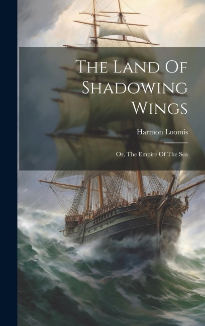 The Land Of Shadowing Wings: Or, The Empire Of The Sea