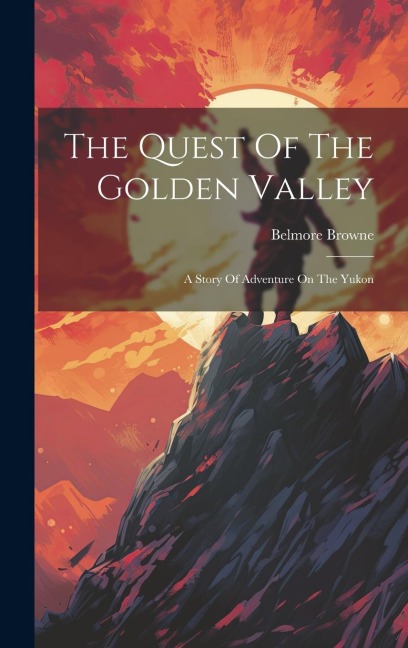 The Quest Of The Golden Valley: A Story Of Adventure On The Yukon