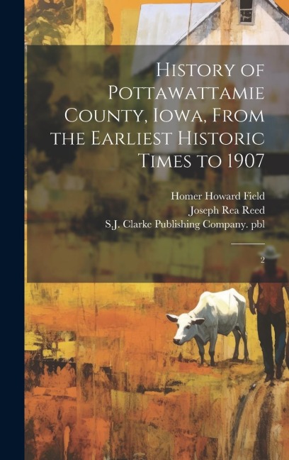 History of Pottawattamie County, Iowa, From the Earliest Historic Times to 1907: 2