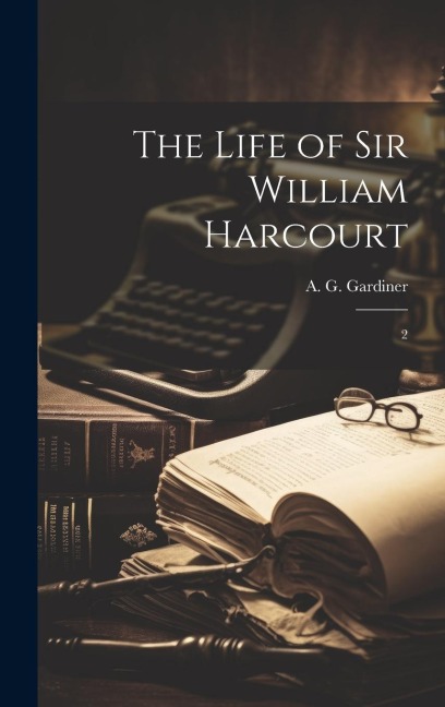 The Life of Sir William Harcourt: 2