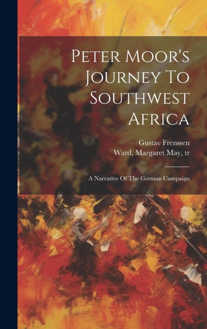 Peter Moors Journey To Southwest Africa; A Narrative Of The German Campaign