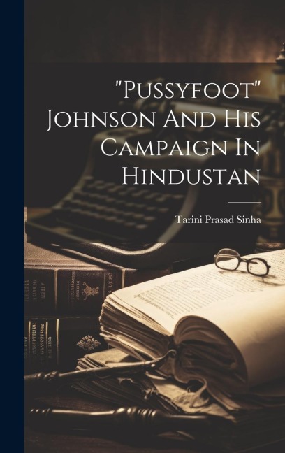 pussyfoot Johnson And His Campaign In Hindustan
