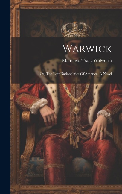 Warwick: Or, The Lost Nationalities Of America, A Novel