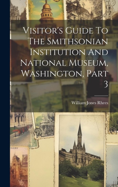 Visitors Guide To The Smithsonian Institution And National Museum, Washington, Part 3