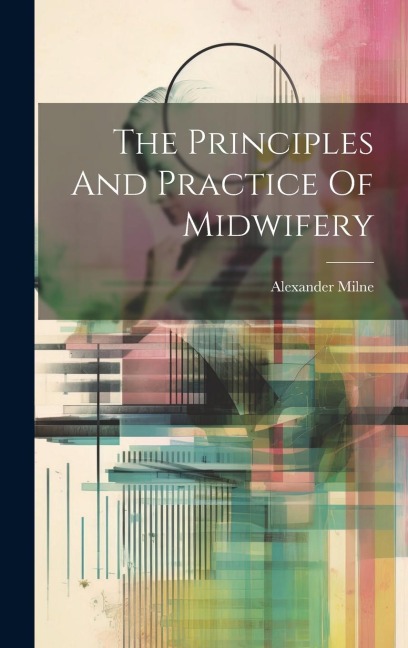 The Principles And Practice Of Midwifery