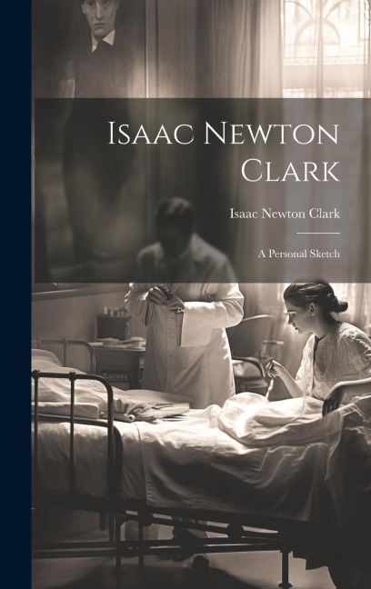 Isaac Newton Clark: A Personal Sketch