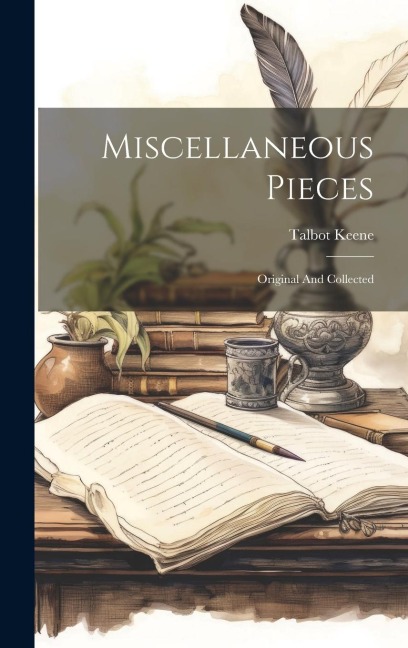 Miscellaneous Pieces: Original And Collected