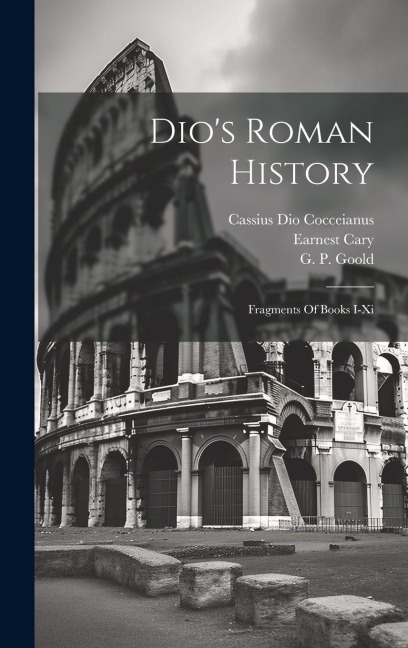 Dios Roman History: Fragments Of Books I-xi