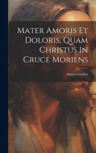 Mater Amoris Et Doloris, Quam Christus In Cruce Moriens