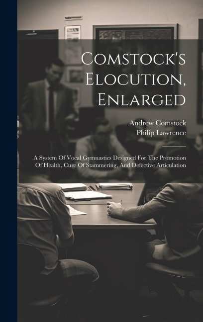 Comstocks Elocution, Enlarged: A System Of Vocal Gymnastics Designed For The Promotion Of Health, Cure Of Stammering, And Defective Articulation