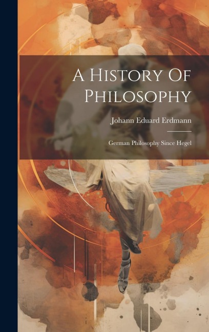 A History Of Philosophy: German Philosophy Since Hegel