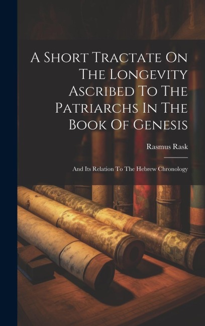 A Short Tractate On The Longevity Ascribed To The Patriarchs In The Book Of Genesis: And Its Relation To The Hebrew Chronology