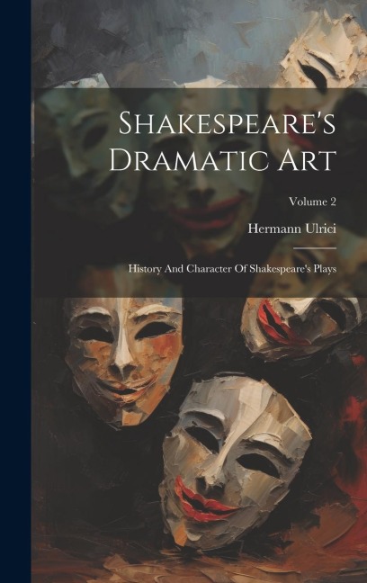Shakespeares Dramatic Art: History And Character Of Shakespeares Plays; Volume 2