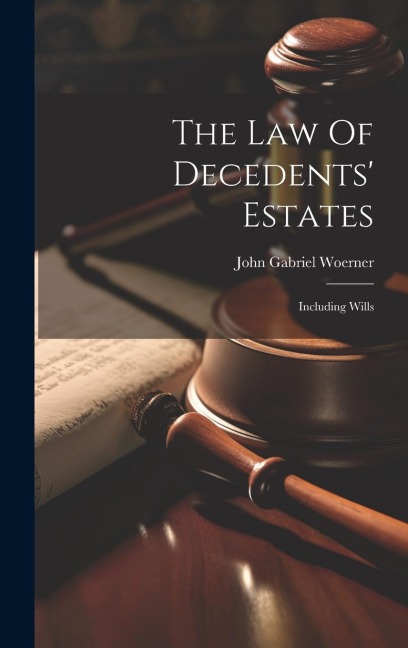 The Law Of Decedents Estates: Including Wills