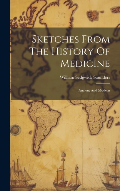 Sketches From The History Of Medicine: Ancient And Modern
