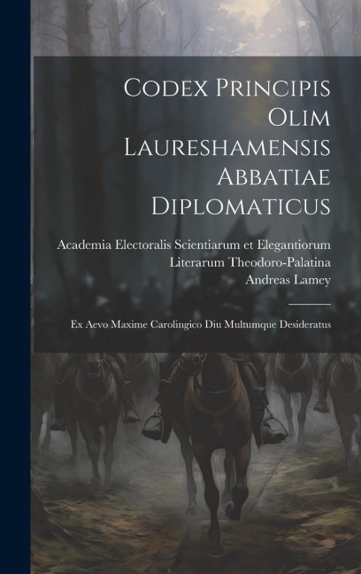 Codex Principis Olim Laureshamensis Abbatiae Diplomaticus: Ex Aevo Maxime Carolingico Diu Multumque Desideratus