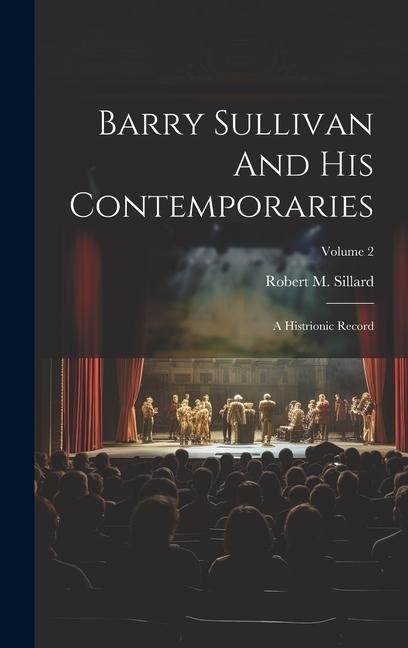 Barry Sullivan And His Contemporaries: A Histrionic Record; Volume 2