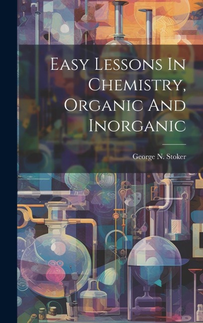 Easy Lessons In Chemistry, Organic And Inorganic